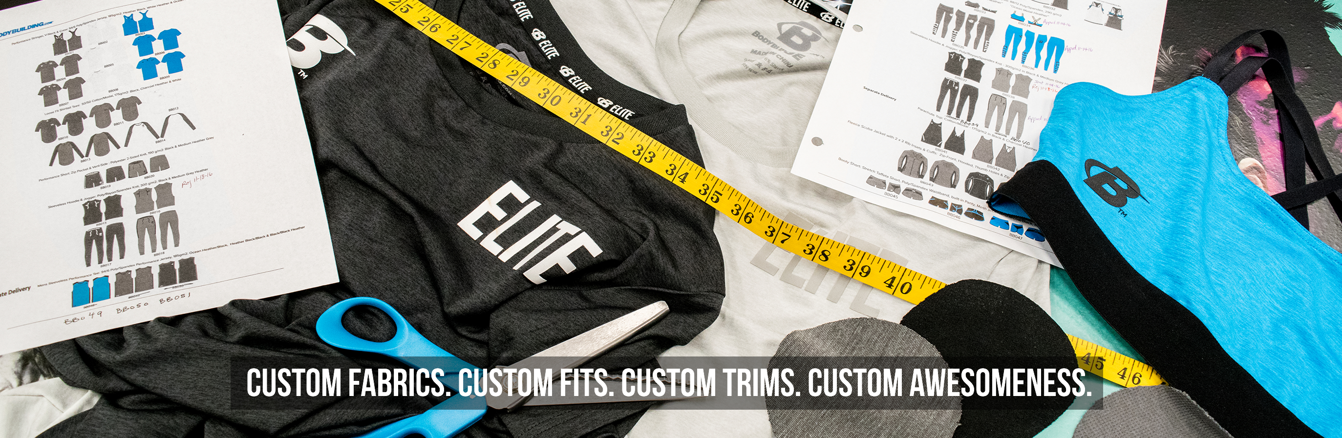 CUSTOM FABRICS. CUSTOM FITS. CUSTOM TRIMS. CUSTOM AWESOMENESS.